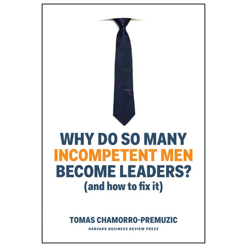 Why Do So Many Incompetent Men Become Leaders?: (And How to Fix It) - Hardcover