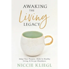 Awaking the Living Legacy: Adopt Your Life Purpose, Abide in Healthy Living, Accept Abundance - Paperback