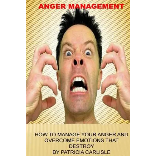 Anger Management: How to manage your anger and overcome emotions that destroy - Paperback
