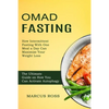 Omad Fasting: How Intermittent Fasting With One Meal a Day Can Maximize Your Weight Loss (The Ultimate Guide on How You Can Activate Autophagy) - Paperback