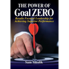 The Power of Goal ZERO: Results Focused Leadership for Achieving Superior Performance - Hardcover