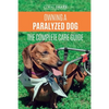 Owning a Paralyzed Dog - The Complete Care Guide: Helping Your Disabled Dog Live Their Life to the Fullest - Paperback