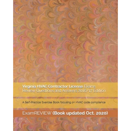 Virginia HVAC Contractor License Exams Review Questions and Answers 2016/17 Edition: A Self-Practice Exercise Book focusing on HVAC code compliance - Paperback