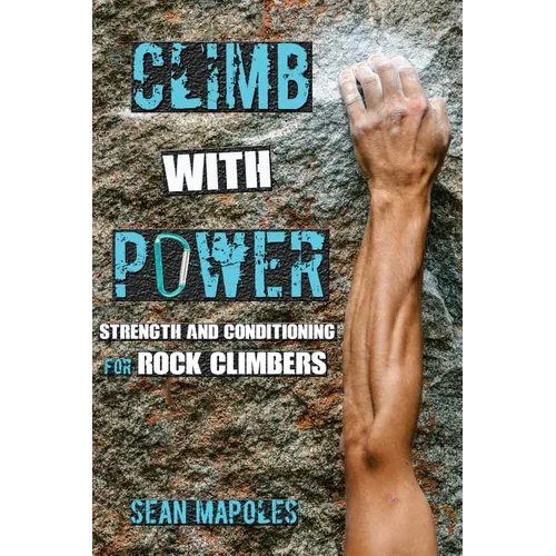 Climb With Power: Strength and Conditioning for Rock Climbers - Paperback