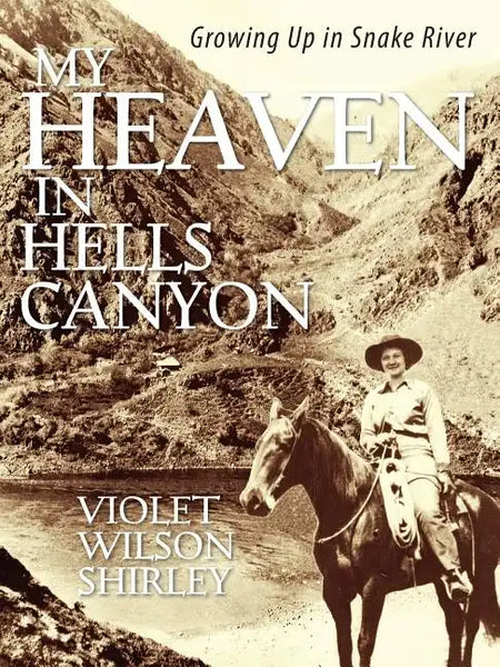 My Heaven in Hells Canyon: Growing Up in Snake River - Paperback