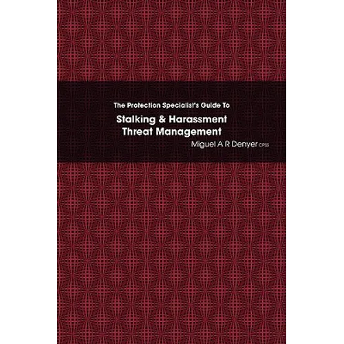 The Protection Specialist's Guide To Stalking & Harassment Threat Management - Paperback