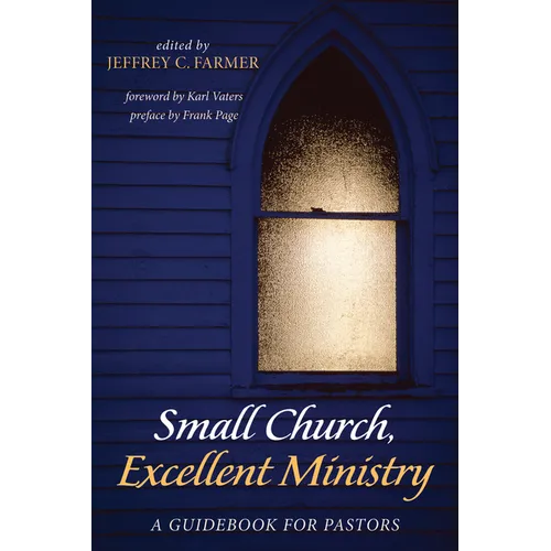 Small Church, Excellent Ministry: A Guidebook for Pastors - Paperback