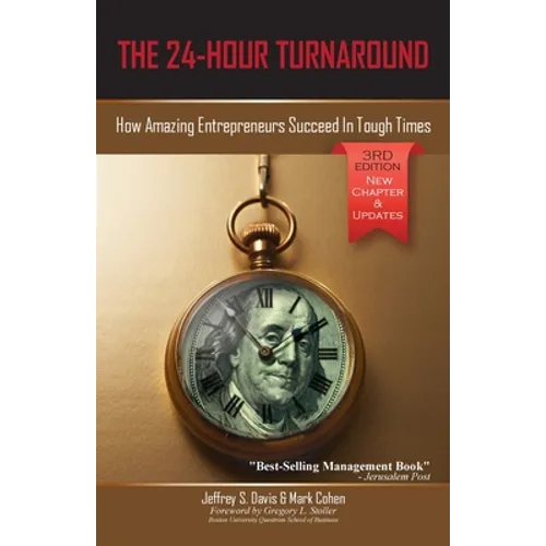 The 24-Hour Turnaround (3rd Edition): How Amazing Entrepreneurs Succeed In Tough Times - Paperback