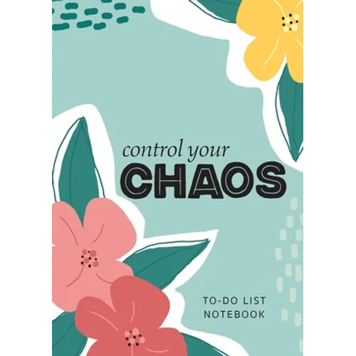 Control Your Chaos To-Do List Notebook: 120 Pages Lined Undated To-Do List Organizer with Priority Lists (Medium A5 - 5.83X8.27 - Flower Abstract) - Paperback