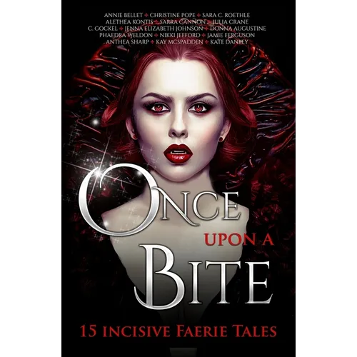 Once Upon A Bite: Fifteen Incisive Faerie Tales - Paperback