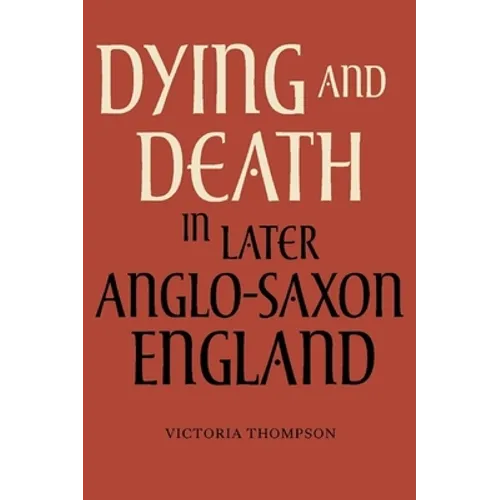 Dying and Death in Later Anglo-Saxon England - Paperback