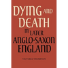 Dying and Death in Later Anglo-Saxon England - Paperback