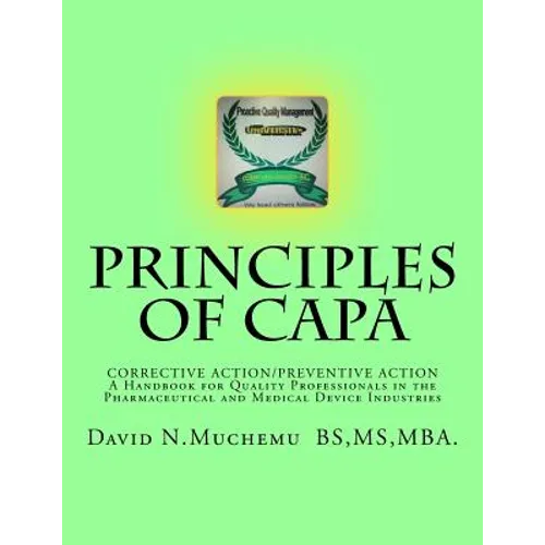 Principles of Corrective Action and Preventive Action: CAPA: A Handbook for Quality Professionals in the Pharmaceutical and Medical Device Industries - Paperback