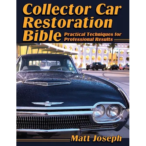 Collector Car Restoration Bible: Practical Techniques for Professional Results - Paperback