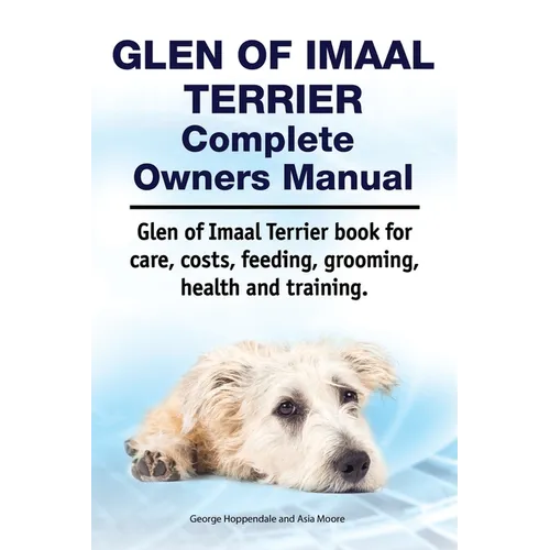 Glen of Imaal Terrier Complete Owners Manual. Glen of Imaal Terrier book for care, costs, feeding, grooming, health and training. - Paperback