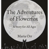 The Adventures of Flowerfox: A Story for All Ages - Hardcover