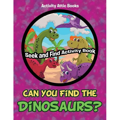 Can You Find the Dinosaurs? Seek and Find Activity Book - Paperback