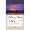 Where There Is Light: Insight and Inspiration for Meeting Life's Challenges - Paperback