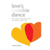 Love's Invisible Dance: The 7 Keys to Authentic, Joyful, and Lasting Relationship - Paperback