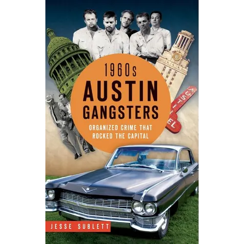 1960s Austin Gangsters: Organized Crime That Rocked the Capital - Hardcover