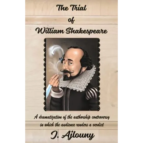 The Trial of William Shakespeare: A dramatization of the authorship controversy in which the audience renders a verdict - Paperback
