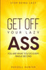 Stop Being Lazy: GET OFF YOUR LAZY ASS! You Are What You Do Every Single Second - Paperback
