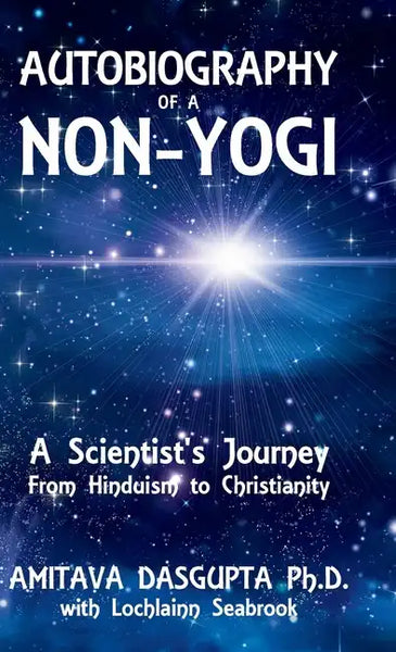 Autobiography of a Non-Yogi: A Scientist's Journey From Hinduism to Christianity - Hardcover