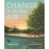 Change Is in the Air: Carbon, Climate, Earth, and Us - Hardcover