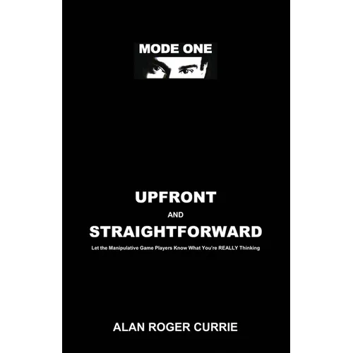 Upfront and Straightforward: Let the Manipulative Game Players Know What You're REALLY Thinking - Paperback