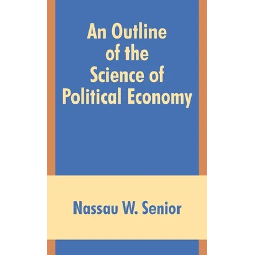An Outline of the Science of Political Economy - Paperback