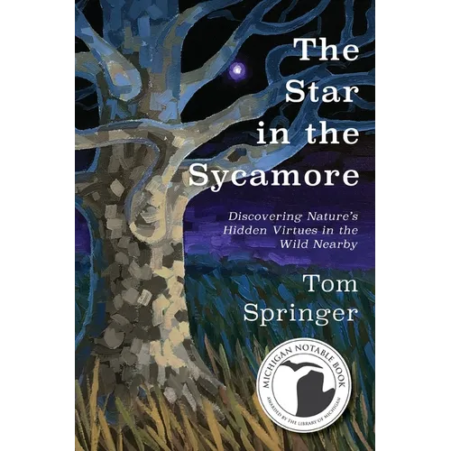 The Star in the Sycamore: Discovering Nature's Hidden Virtues in the Wild Nearby - Paperback