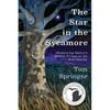 The Star in the Sycamore: Discovering Nature's Hidden Virtues in the Wild Nearby - Paperback