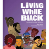 Living While Black: Portraits of Everyday Resistance - Hardcover