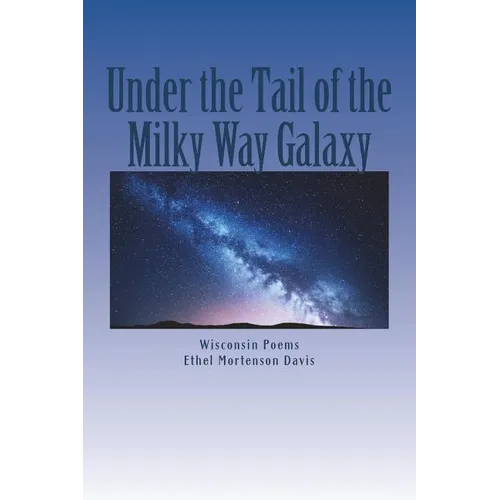 Under the Tail of the Milky Way Galaxy: Wisconsin Poems - Paperback