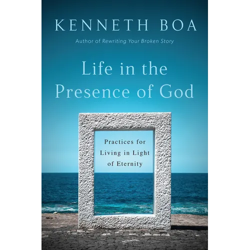 Life in the Presence of God: Practices for Living in Light of Eternity - Paperback