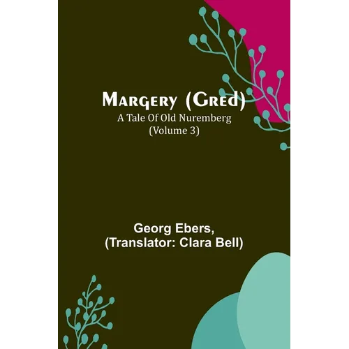 Margery (Gred): A Tale Of Old Nuremberg (Volume 3) - Paperback
