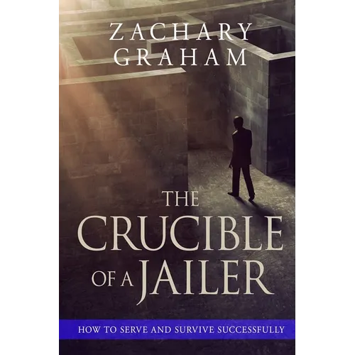 The Crucible of a Jailer: How to Serve and Survive successfully - Paperback