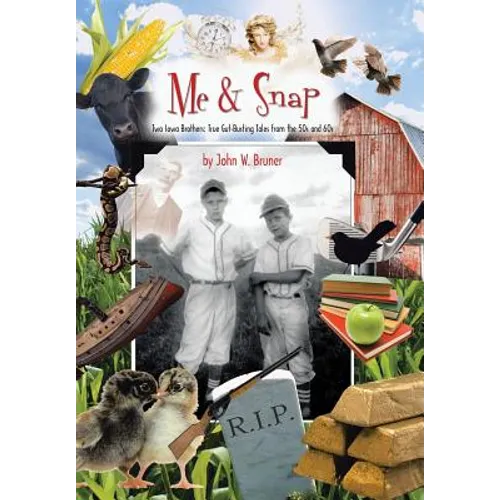 Me and Snap: Two Iowa Brothers: True Gut-Busting Tales from the 50s and 60s - Hardcover