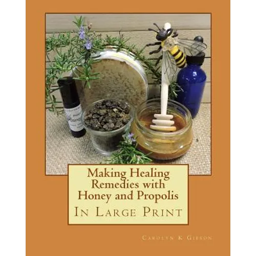 Making Healing Remedies with Honey and Propolis - Paperback