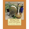 Making Healing Remedies with Honey and Propolis - Paperback