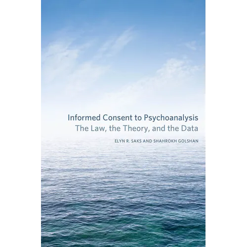 Informed Consent to Psychoanalysis: The Law, the Theory, and the Data - Hardcover