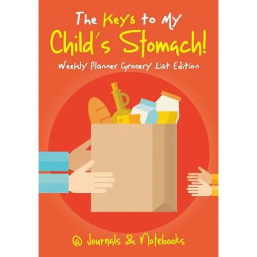 The Keys to My Child's Stomach! Weekly Planner Grocery List Edition - Paperback