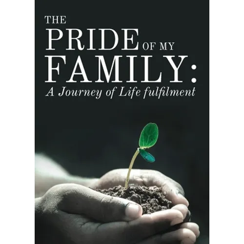 The Pride of My Family: A Journey of Life Fulfilment From Mustard Seed to a Huge Iroko Tree - Paperback