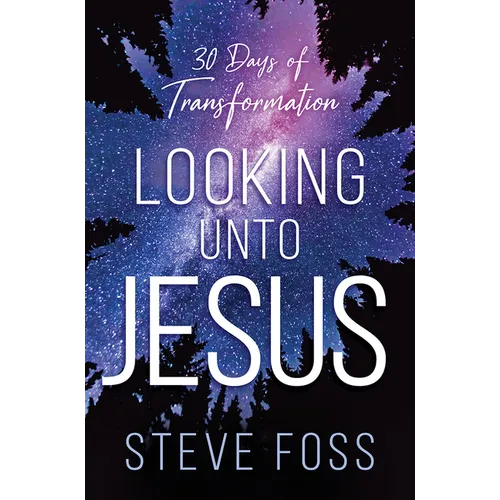 Looking Unto Jesus: 30 Days of Transformation - Paperback