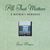 All That Matters: A Mother's Memories - Paperback