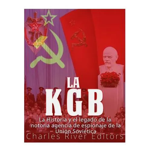 La KGB: La historia y el legado de la notoria agencia de espionaje de la Unión Soviética - Paperback