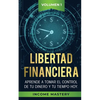Libertad Financiera: Aprende a Tomar el Control de tu Dinero y de tu Tiempo Hoy Volumen 1 - Paperback