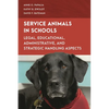 Service Animals in Schools: Legal, Educational, Administrative, and Strategic Handling Aspects - Paperback