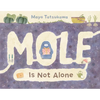 Mole Is Not Alone - Hardcover