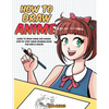How to Draw Anime: Learn to Draw Anime and Manga - Step by Step Anime Drawing Book for Kids & Adults - Paperback
